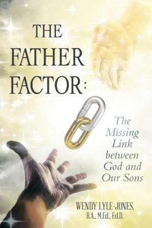 The Father Factor de B. A. M. Ed. Ed. D. Wendy Lyle-Jones