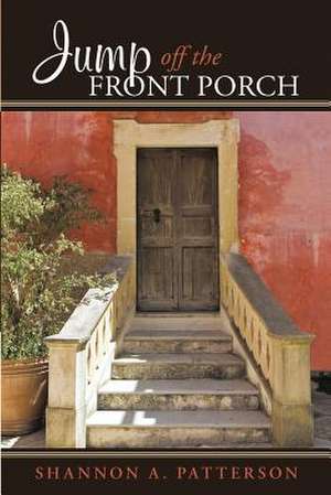 Jump Off the Front Porch de Shannon A. Patterson