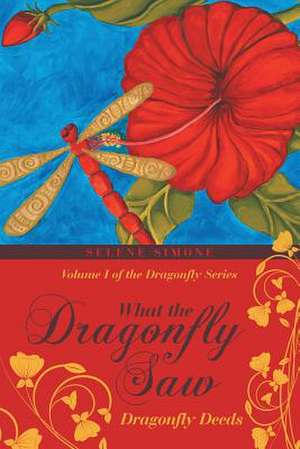 What the Dragonfly Saw de Selene Simone