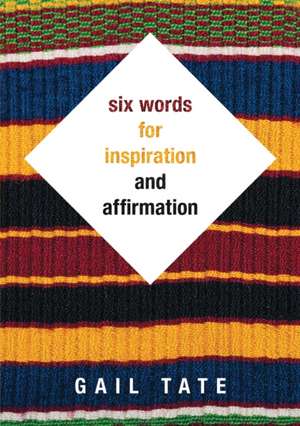 Six Words For Inspiration and Affirmation de Gail Tate