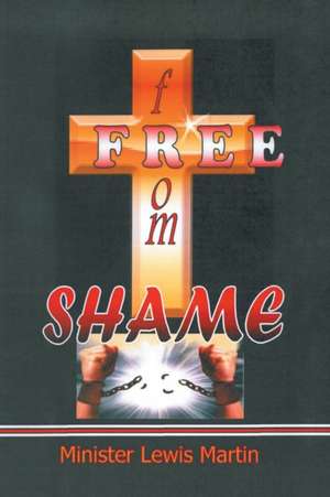 Free from Shame de Minister Lewis Martin