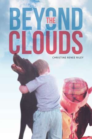 Beyond the Clouds de Christine Renee Riley