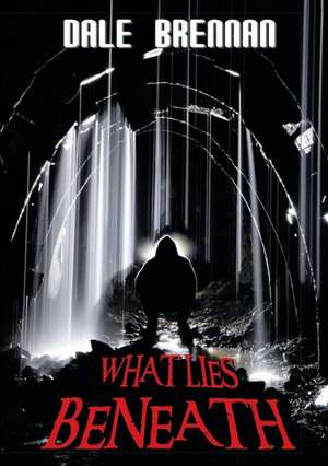 What Lies Beneath de Dale Brennan