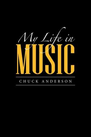 My Life in Music de Chuck Anderson