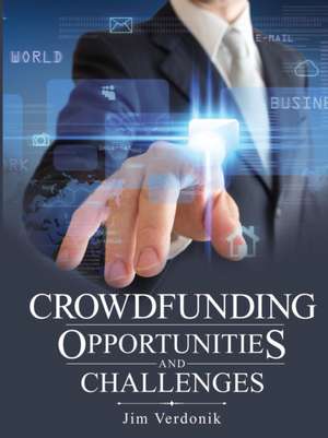 Crowdfunding Opportunities and Challenges de Jim Verdonik