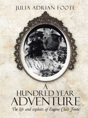 A Hundred Year Adventure de Julia Adrian Foote