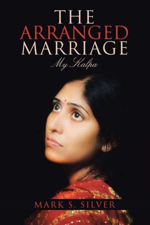 The Arranged Marriage de Mark S. Silver