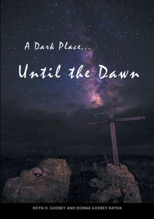 A Dark Place ... Until The Dawn de Keith D. Godbey