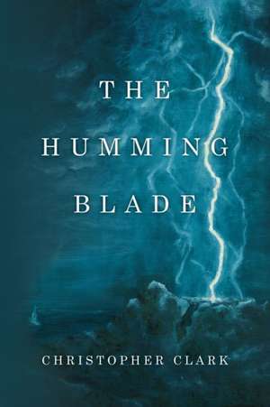 The Humming Blade de Christopher Clark