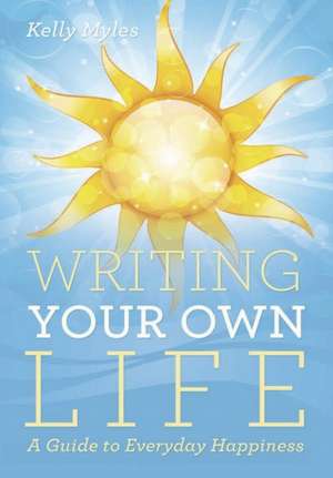 Writing Your Own Life de Kelly Myles