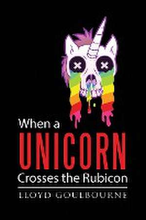 When a Unicorn Crosses the Rubicon de Lloyd Goulbourne