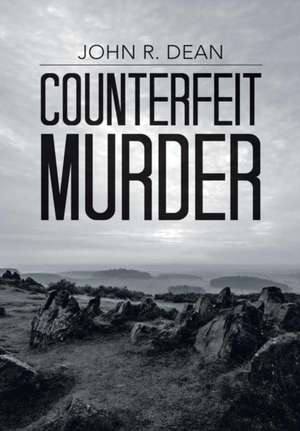 Counterfeit Murder de John R. Dean