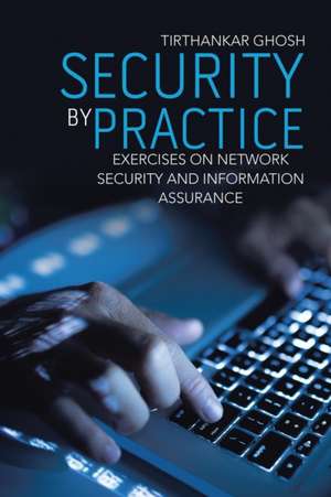 Security by Practice de Tirthankar Ghosh