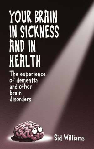 Your Brain in Sickness and in Health de Sid Williams