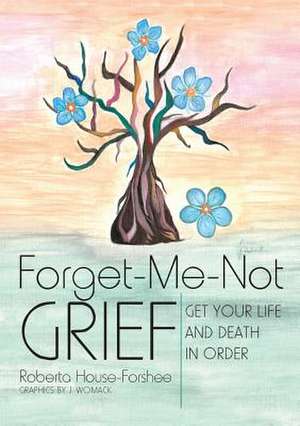 Forget - Me - Not Grief de Roberta House-Forshee