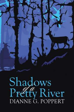 Shadows of a Pretty River de Dianne G. Poppert