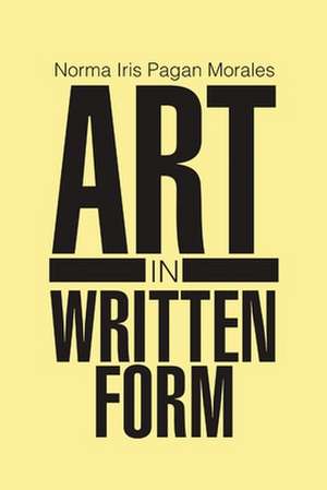 Art In Written Form de Norma Iris Pagan Morales