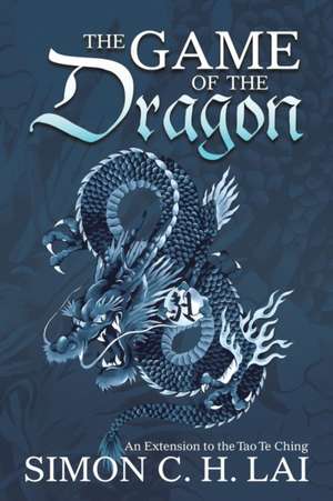 The Game of the Dragon de Simon C. H. Lai