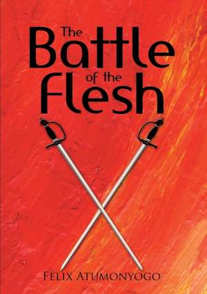 The Battle of the Flesh de Felix Atumonyogo