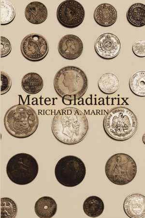 Mater Gladiatrix de Richard A. Marin