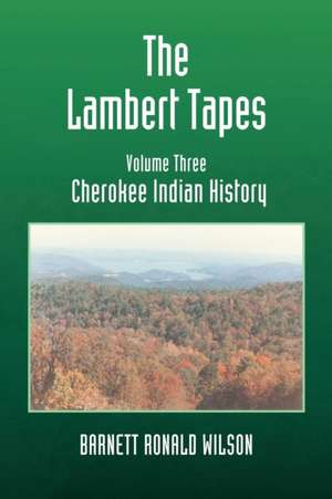 The Lambert Tapes Cherokee Indian History Volume Three de Barnett Ronald Wilson