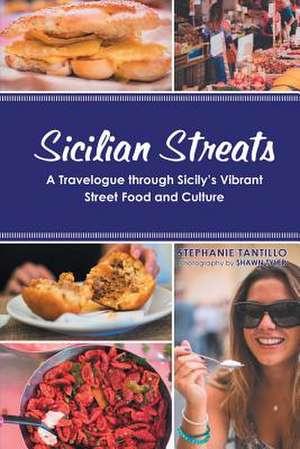 Sicilian Streats: A Travelogue Through Sicily's Vibrant Street Food and Culture Volume 1 de Stephanie Tantillo