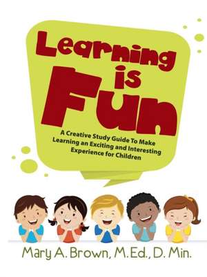 Learning Is Fun de M. Ed. D. Min. Mary A. Brown