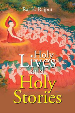 Holy Lives and Holy Stories de Raj K. Rajput