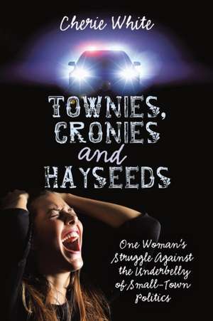 Townies, Cronies and Hayseeds de Cherie White