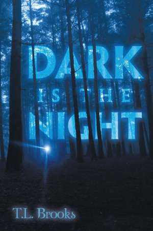 Dark Is the Night de T. L. Brooks