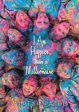 I Am Happier than a Millionaire de Alpesh Patel