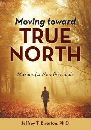 Moving toward True North de Ph. D. Jeffrey T. Brierton