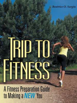 Trip to Fitness de Beatrice O. Sargin