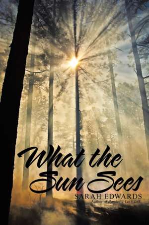 What the Sun Sees de Sarah Edwards