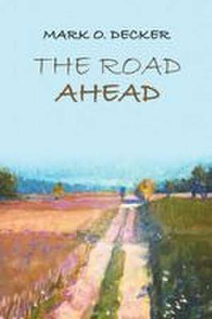 The Road Ahead de Mark O. Decker