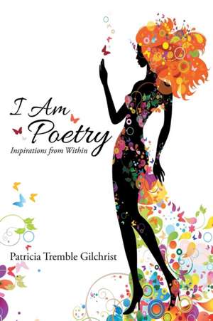 I Am Poetry de Patricia Tremble Gilchrist