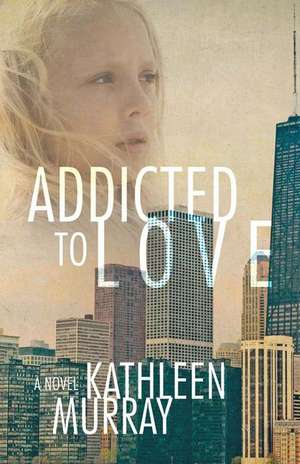 Addicted to Love de Kathleen Murray