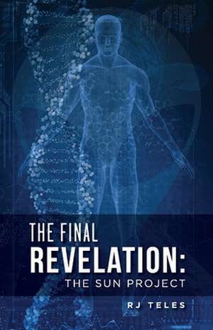 The Final Revelation: The Sun Project Volume 1 de Rj Teles