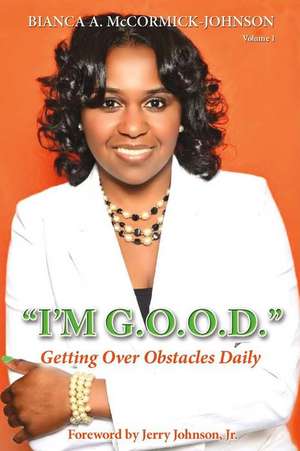 I'm G.O.O.D.: (Getting Over Obstacles Daily) de Bianca McCormick-Johnson