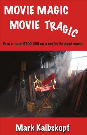 Movie Magic, Movie Tragic de Mark Kalbskopf