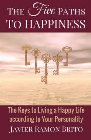 The Five Paths to Happiness de Javier Ramon Brito