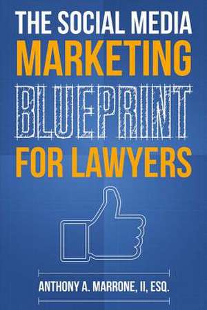 The Social Media Marketing Blueprint for Lawyers de Anthony Marrone