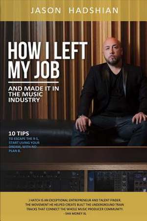 How I Left My Job and Made It in the Music Industry de Jason Hadshian