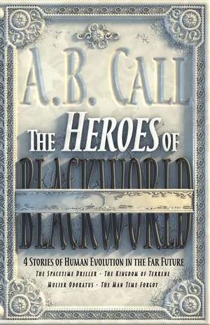 The Heroes of Blackworld de A. B. Call