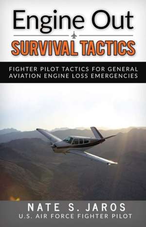 Engine Out Survival Tactics: Fighter Pilot Tactics for General Aviation Engine Loss Emergencies Volume 1 de Nate Jaros