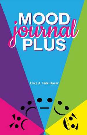 Mood Journal Plus: For Your Overall Health and Wellness de Erica A. Falk-Huzar