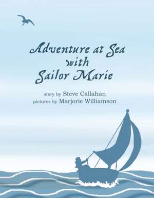 Adventure at Sea with Sailor Marie: Volume 1 de Steve Callahan