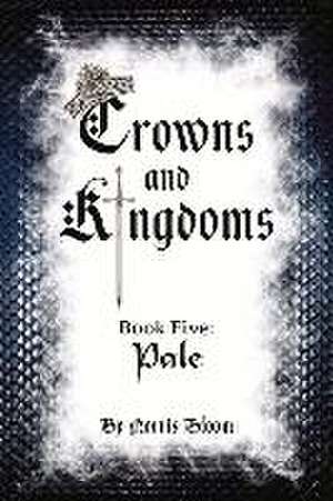 Crowns and Kingdoms Book Five: Pale: Book Five: Pale Volume 5 de Norris Bloom