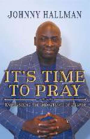 It's Time to Pray: Volume 1 de Johnny Hallman