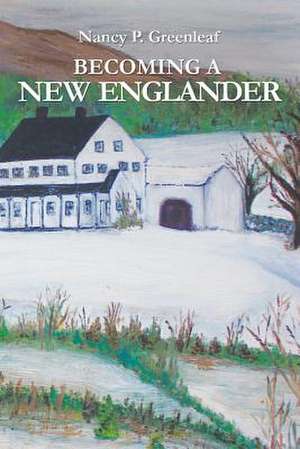 Becoming a New Englander de Nancy Greenleaf